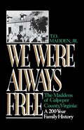 We Were Always Free: The Maddens of Culpeper County, Virginia: A 200-Year Family History - Paperback