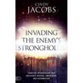 Invading the Enemy's Strongholds: Targeted Intercession that Unleashes Revival, Awakening, and Reformation - Paperback