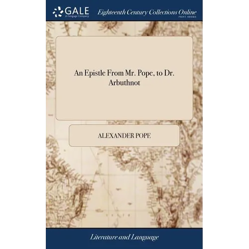 An Epistle From Mr. Pope, to Dr. Arbuthnot - Hardcover