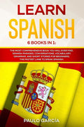 Learn Spanish: 6 Books in 1: The MOST Comprehensive Book You Will Ever Find. Spanish Phrases, Conversations, Vocabulary, Grammar, and - Paperback