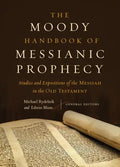 The Moody Handbook of Messianic Prophecy: Studies and Expositions of the Messiah in the Old Testament - Hardcover