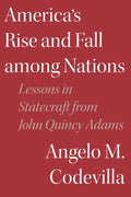 America's Rise and Fall among Nations: Lessons in Statecraft from John Quincy Adams - Hardcover