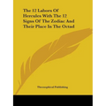 The 12 Labors Of Hercules With The 12 Signs Of The Zodiac And Their Place In The Octad - Paperback