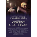 The Collected Supernatural and Weird Fiction of Vincent O'Sullivan - Hardcover