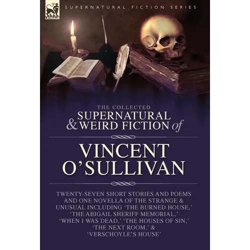 The Collected Supernatural and Weird Fiction of Vincent O'Sullivan - Hardcover