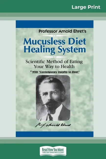 Mucusless Diet Healing System: A Scientific Method of Eating Your Way to Health (16pt Large Print Edition) - Paperback