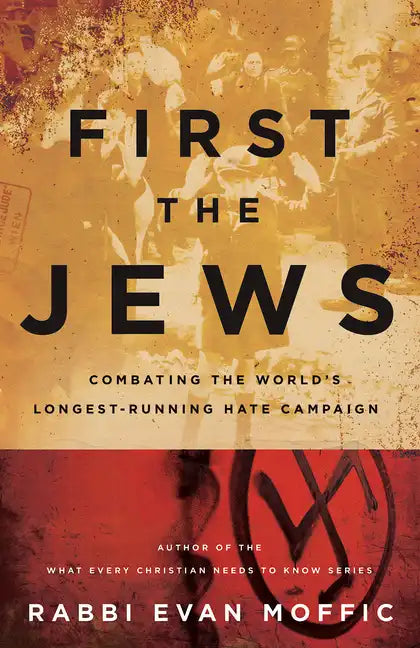 First the Jews: Combating the Worlds Longest-Running Hate Campaign - Hardcover
