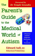 The Parent's Guide to the Medical World of Autism: A Physician Explains Diagnosis, Medications and Treatments - Paperback