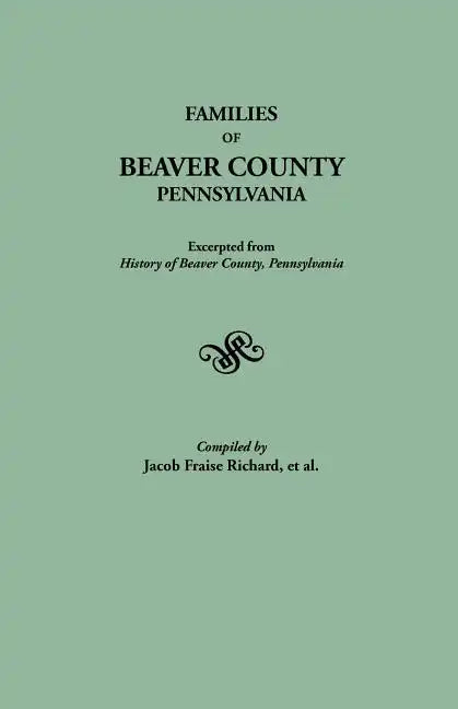 Families of Beaver County, Pennsylvania. Excerpted from History of Beaver County, Pennsylvania (1888) - Paperback