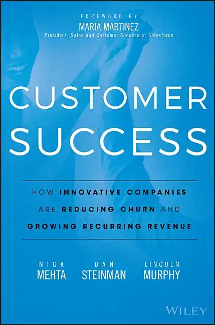 Customer Success: How Innovative Companies Are Reducing Churn and Growing Recurring Revenue - Hardcover