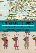 On Savage Shores: How Indigenous Americans Discovered Europe - Hardcover