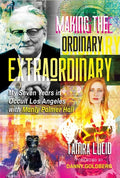 Making the Ordinary Extraordinary: My Seven Years in Occult Los Angeles with Manly Palmer Hall - Paperback