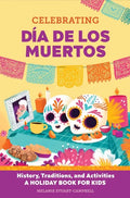 Celebrating Día de Los Muertos: History, Traditions, and Activities - A Holiday Book for Kids - Paperback