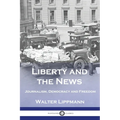 Liberty and the News: Journalism, Democracy and Freedom - Paperback