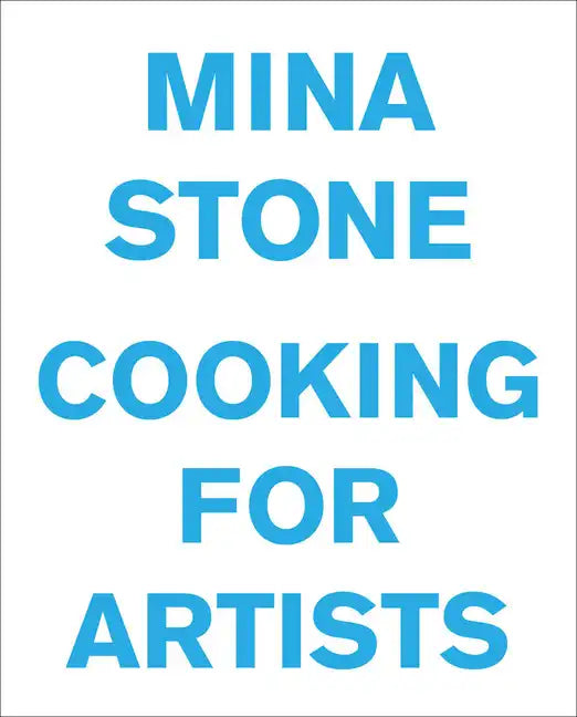 Mina Stone: Cooking for Artists - Hardcover