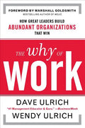 The Why of Work: How Great Leaders Build Abundant Organizations That Win - Hardcover