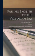 Passing English of the Victorian Era: a Dictionary of Heterodox English, Slang and Phrase - Hardcover