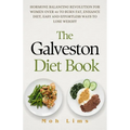 The Galveston Diet Book: Hormone Balancing Revolution for Women Over 40 to Burn Fat, Enhance Diet, Easy and Effortless Way to Lose Weight - Paperback