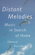 Distant Melodies: Music in Search of Home - Hardcover