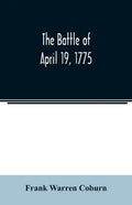 The battle of April 19, 1775: in Lexington, Concord, Lincoln, Arlington, Cambridge, Somerville, and Charlestown, Massachusetts - Paperback