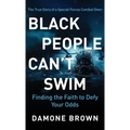 Black People Can't Swim: Finding the Faith to Defy Your Odds - Hardcover