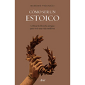 Cómo Ser Un Estoico: Utilizar La Filosofía Antigua Para Vivir Una Vida Moderna - Paperback