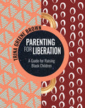 Parenting for Liberation: A Guide for Raising Black Children - Paperback
