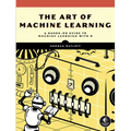 The Art of Machine Learning: A Hands-On Guide to Machine Learning with R - Paperback