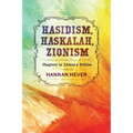 Hasidism, Haskalah, Zionism: Chapters in Literary Politics - Hardcover