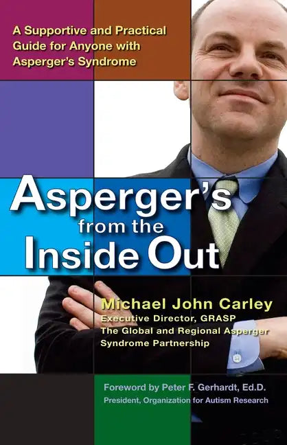 Asperger's from the Inside Out: A Supportive and Practical Guide for Anyone with Asperger's Syndrome - Paperback