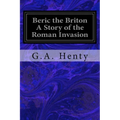 Beric the Briton A Story of the Roman Invasion - Paperback