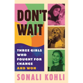 Don't Wait: Three Girls Who Fought for Change and Won - Paperback