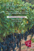 Healthy Vines, Pure Wines: Methods in Organic, Biodynamic(R), Natural, and Sustainable Viticulture - Paperback