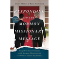 Responding to the Mormon Missionary Message: Confident Conversations with Mormon Missionaries (and Other Latter-day Saints) - Paperback
