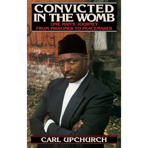 Convicted in the Womb: One Man's Journey from Prisoner to Peacemaker - Paperback
