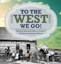 To The West We Go! Western American History Grade 5 Children's American History - Hardcover