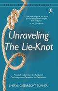 Unraveling The Lie-Knot: Finding Freedom From the Tangles of Discouragement, Deception, and Depression. - Paperback