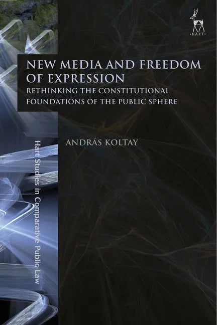 New Media and Freedom of Expression: Rethinking the Constitutional Foundations of the Public Sphere - Paperback