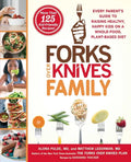 Forks Over Knives Family: Every Parent's Guide to Raising Healthy, Happy Kids on a Whole-Food, Plant-Based Diet - Paperback