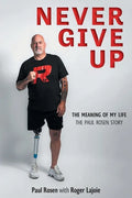 Never Give Up: The Meaning of My Life - The Paul Rosen Story - Paperback