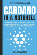 Cardano in a Nutshell: The ultimate guide to introduce you to the world of Cardano ADA, cryptocurrency smart contracts and to master it completely - Paperback