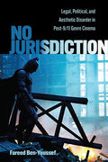 No Jurisdiction: Legal, Political, and Aesthetic Disorder in Post-9/11 Genre Cinema - Hardcover