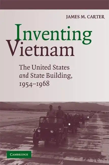 Inventing Vietnam: The United States and State Building, 1954-1968 - Paperback