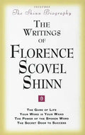 The Writings of Florence Scovel Shinn: (Includes the Shinn Biography) the Game of Life/ Your Word Is Your Wand/ The Power of the Spoken Word/ The Secr - Paperback