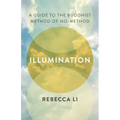 Illumination: A Guide to the Buddhist Method of No-Method - Paperback