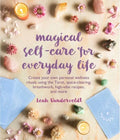 Magical Self-Care for Everyday Life: Create Your Own Personal Wellness Rituals Using the Tarot, Space-Clearing, Breath Work, High-Vibe Recipes, and Mo - Paperback