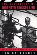 The Adventures of Roberto Rossellini: His Life and Films - Paperback