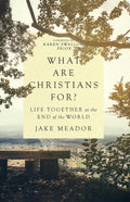 What Are Christians For?: Life Together at the End of the World - Hardcover