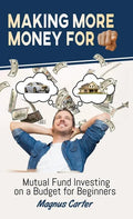 Making More Money for You!: Mutual Fund Investing on a Budget for Beginners - Hardcover