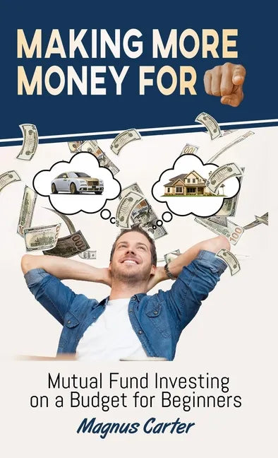 Making More Money for You!: Mutual Fund Investing on a Budget for Beginners - Hardcover